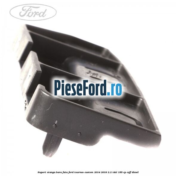 Suport stanga bara fata Ford Tourneo Custom 2014-2018 2.2 TDCi 155 cp CVFF diesel