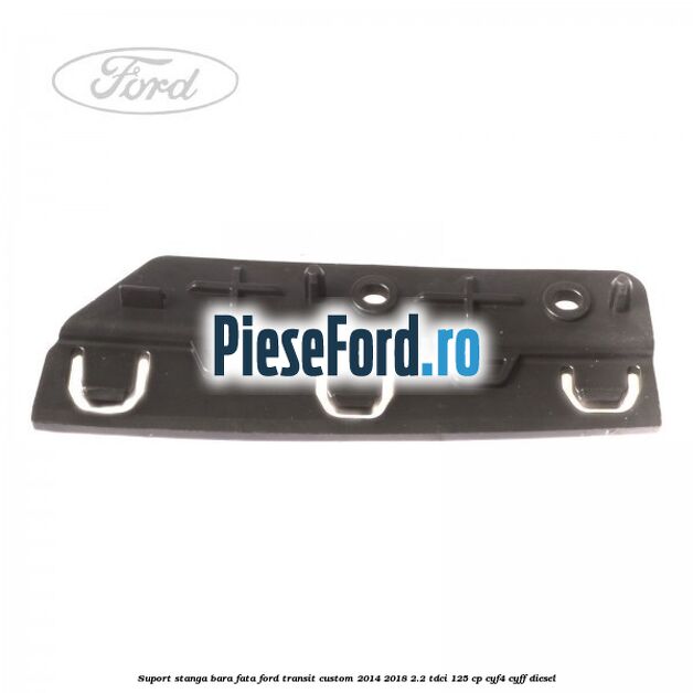 Suport stanga bara fata Ford Transit Custom 2014-2018 2.2 TDCi 125 cp CYF4, CYFF diesel