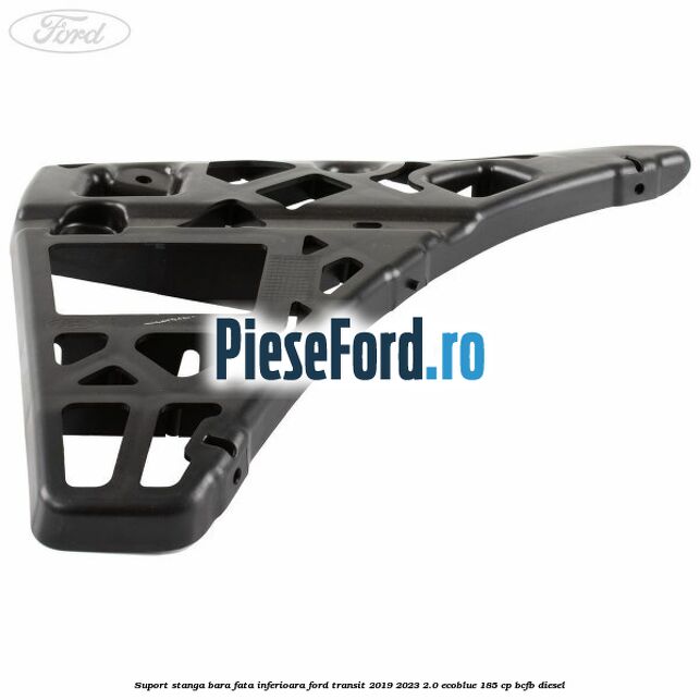 Suport stanga bara fata inferioara Ford Transit 2019-2023 2.0 EcoBlue 185 cp BCFB diesel