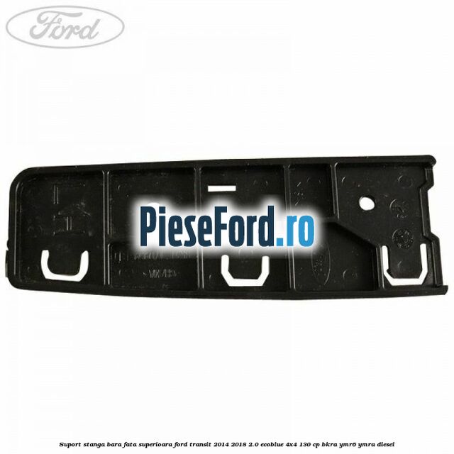 Suport stanga bara fata superioara Ford Transit 2014-2018 2.0 EcoBlue 4x4 130 cp Suport stanga bara fata superioara Ford Transit 2014-2018 2.0 EcoBlue 4x4 130 cp BKRA, YMR6, YMRA diesel