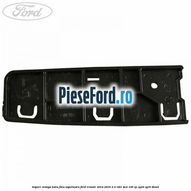 Suport stanga bara fata superioara Ford Transit 2014-2018 2.2 TDCi 4x4 125 cp Suport stanga bara fata superioara Ford Transit 2014-2018 2.2 TDCi 4x4 125 cp CY24, CYR5 diesel