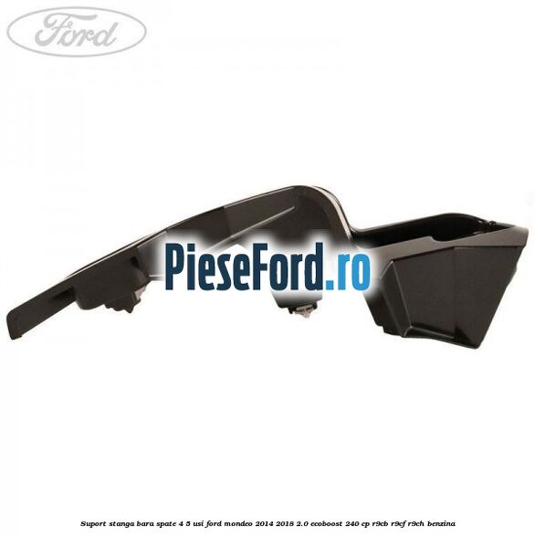 Suport stanga bara spate 4/5 usi Ford Mondeo 2014-2018 2.0 EcoBoost 240 cp R9CB, R9CF, R9CH benzina