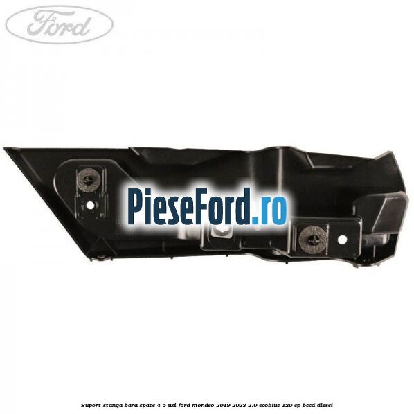Suport stanga bara spate 4/5 usi Ford Mondeo 2019-2023 2.0 EcoBlue 120 cp Suport stanga bara spate 4/5 usi Ford Mondeo 2019-2023 2.0 EcoBlue 120 cp BCCD diesel