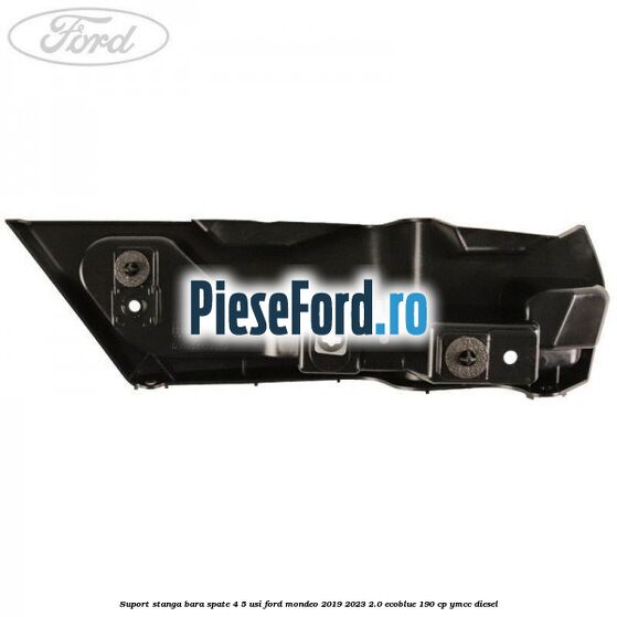 Suport stanga bara spate 4/5 usi Ford Mondeo 2019-2023 2.0 EcoBlue 190 cp YMCC diesel