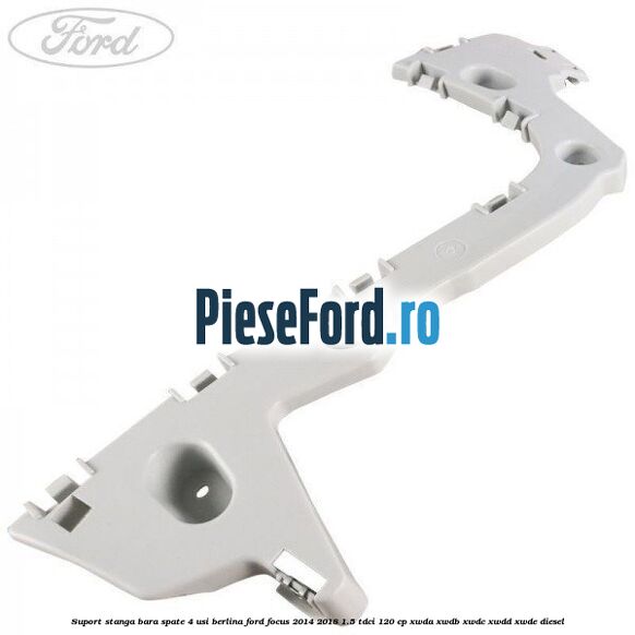 Suport stanga bara spate 4 usi berlina Ford Focus 2014-2018 1.5 TDCi 120 cp XWDA, XWDB, XWDC, XWDD, XWDE diesel