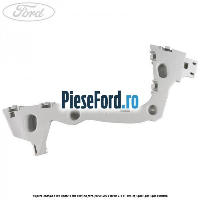 Suport stanga bara spate 4 usi berlina Ford Focus 2014-2018 1.6 Ti 105 cp Suport stanga bara spate 4 usi berlina Ford Focus 2014-2018 1.6 Ti 105 cp IQDA, IQDB, IQDC benzina