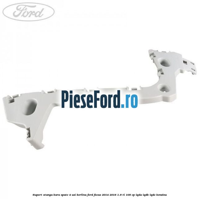 Suport stanga bara spate 4 usi berlina Ford Focus 2014-2018 1.6 Ti 105 cp Suport stanga bara spate 4 usi berlina Ford Focus 2014-2018 1.6 Ti 105 cp IQDA, IQDB, IQDC benzina
