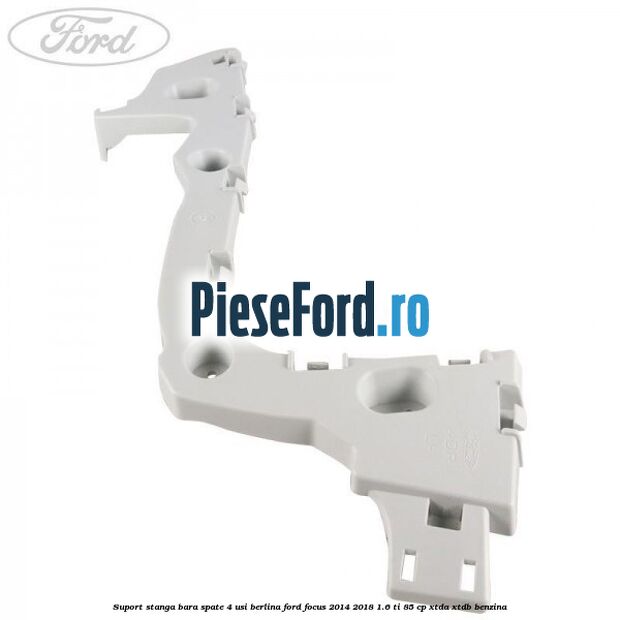 Suport stanga bara spate 4 usi berlina Ford Focus 2014-2018 1.6 Ti 85 cp XTDA, XTDB benzina