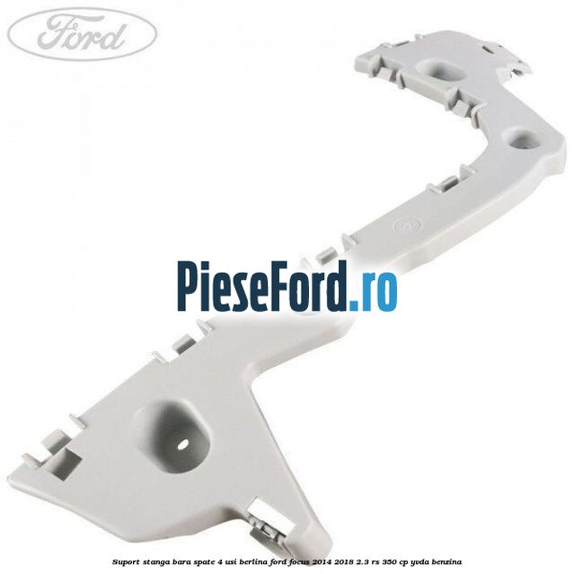 Suport stanga bara spate 4 usi berlina Ford Focus 2014-2018 2.3 RS 350 cp