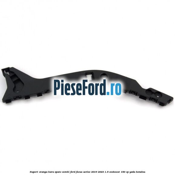 Suport stanga bara spate combi Ford Focus Active 2019-2023 1.5 EcoBoost 150 cp YZDA benzina