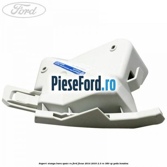 Suport stanga bara spate RS Ford Focus 2014-2018 2.3 RS 350 cp YVDA benzina