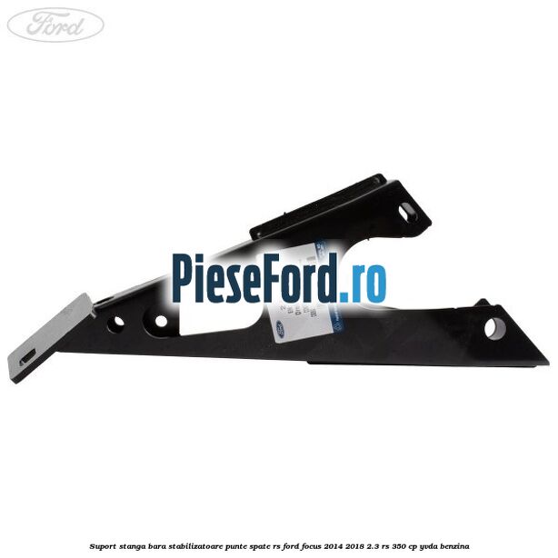 Suport stanga bara stabilizatoare punte spate RS Ford Focus 2014-2018 2.3 RS 350 cp Suport stanga bara stabilizatoare punte spate RS Ford Focus 2014-2018 2.3 RS 350 cp YVDA benzina