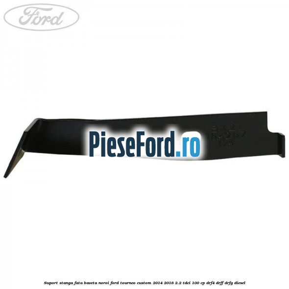 Suport stanga fata baveta noroi Ford Tourneo Custom 2014-2018 2.2 TDCi 100 cp Suport stanga fata baveta noroi Ford Tourneo Custom 2014-2018 2.2 TDCi 100 cp DRF4, DRFF, DRFG diesel