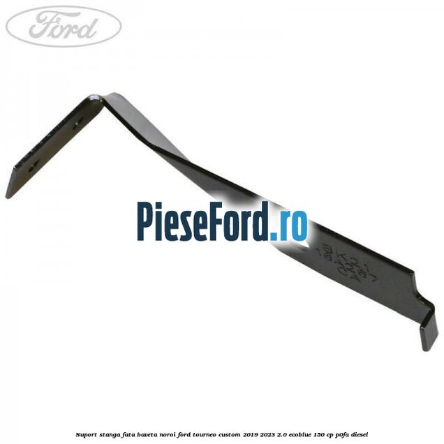 Suport stanga fata baveta noroi Ford Tourneo Custom 2019-2023 2.0 EcoBlue 150 cp P0FA diesel