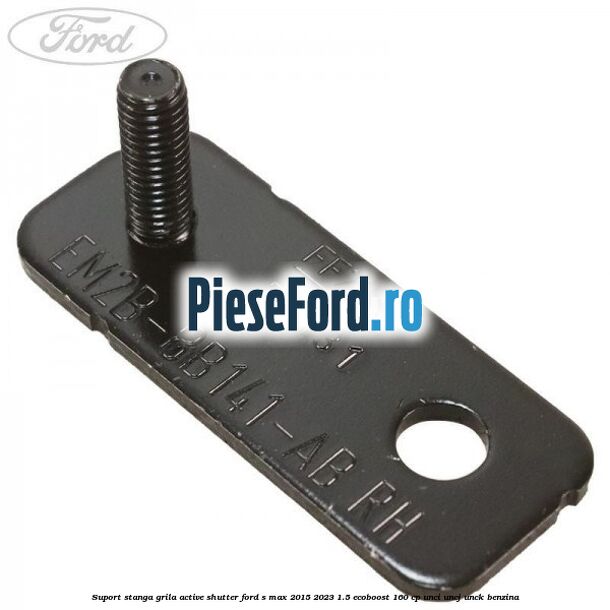 Suport stanga grila active shutter Ford S-Max 2015-2023 1.5 EcoBoost 160 cp UNCI, UNCJ, UNCK benzina