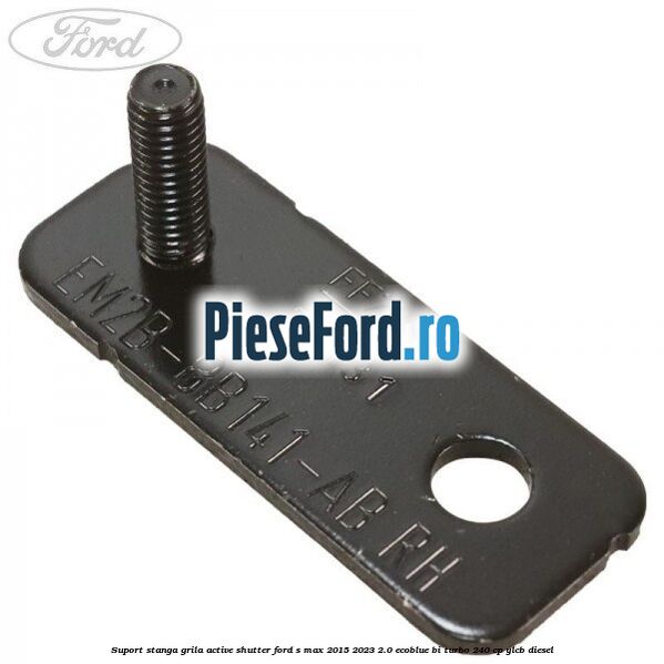 Suport stanga grila active shutter Ford S-Max 2015-2023 2.0 EcoBlue Bi-Turbo 240 cp YLCB diesel