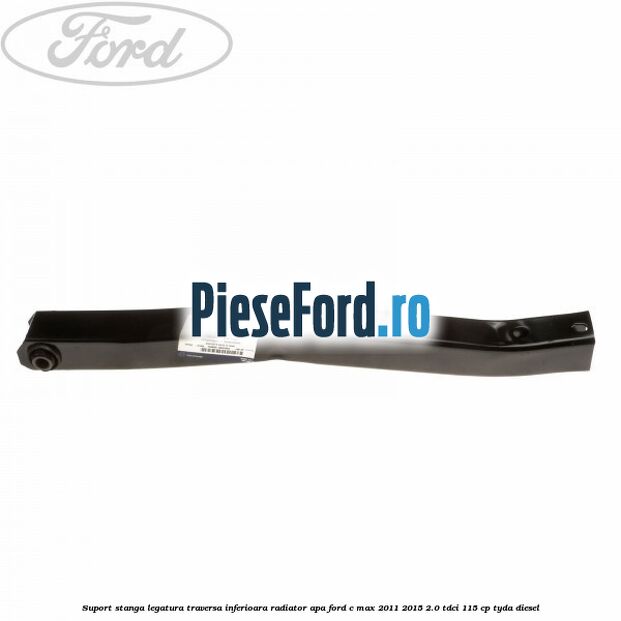 Suport stanga legatura traversa inferioara radiator apa Ford C-Max 2011-2015 2.0 TDCi 115 cp TYDA diesel