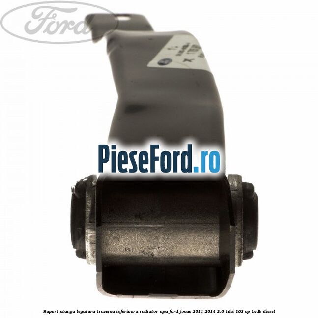 Suport stanga legatura traversa inferioara radiator apa Ford Focus 2011-2014 2.0 TDCi 163 cp TXDB diesel