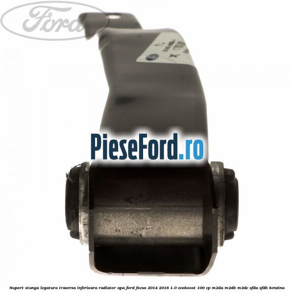Suport stanga legatura traversa inferioara radiator apa Ford Focus 2014-2018 1.0 EcoBoost 100 cp Suport stanga legatura traversa inferioara radiator apa Ford Focus 2014-2018 1.0 EcoBoost 100 cp M2DA, M2DB, M2DC, SFDA, SFDB benzina