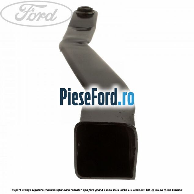 Suport stanga legatura traversa inferioara radiator apa Ford Grand C-Max 2011-2015 1.0 EcoBoost 125 cp M1DA, M1DD benzina