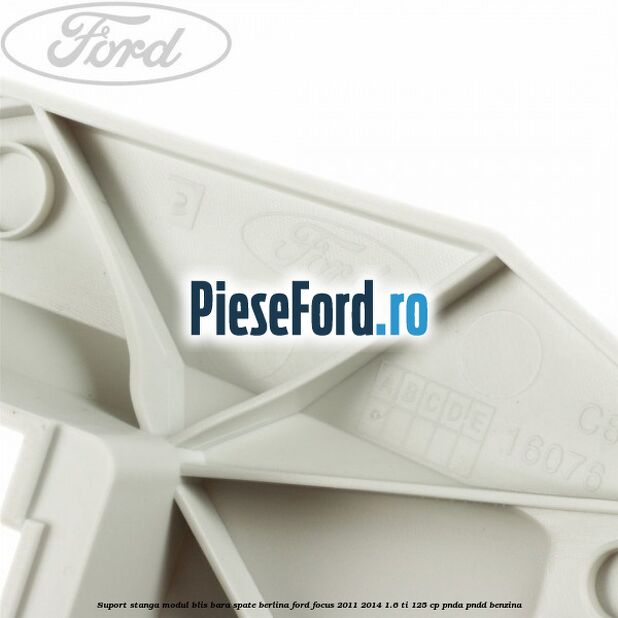 Suport stanga modul BLIS bara spate berlina Ford Focus 2011-2014 1.6 Ti 125 cp PNDA, PNDD benzina