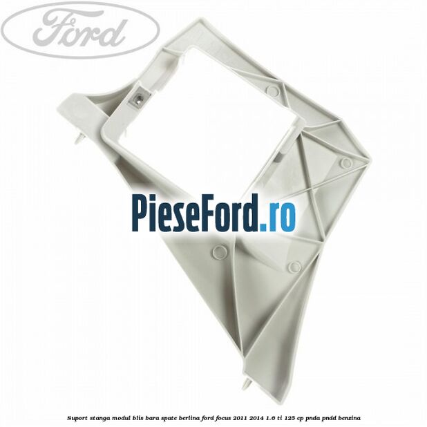 Suport stanga modul BLIS bara spate berlina Ford Focus 2011-2014 1.6 Ti 125 cp PNDA, PNDD benzina
