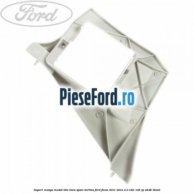 Suport stanga modul BLIS bara spate berlina Ford Focus 2011-2014 2.0 TDCi 136 cp UKDB diesel
