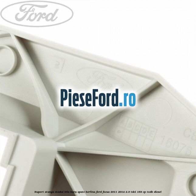 Suport stanga modul BLIS bara spate berlina Ford Focus 2011-2014 2.0 TDCi 163 cp Suport stanga modul BLIS bara spate berlina Ford Focus 2011-2014 2.0 TDCi 163 cp TXDB diesel