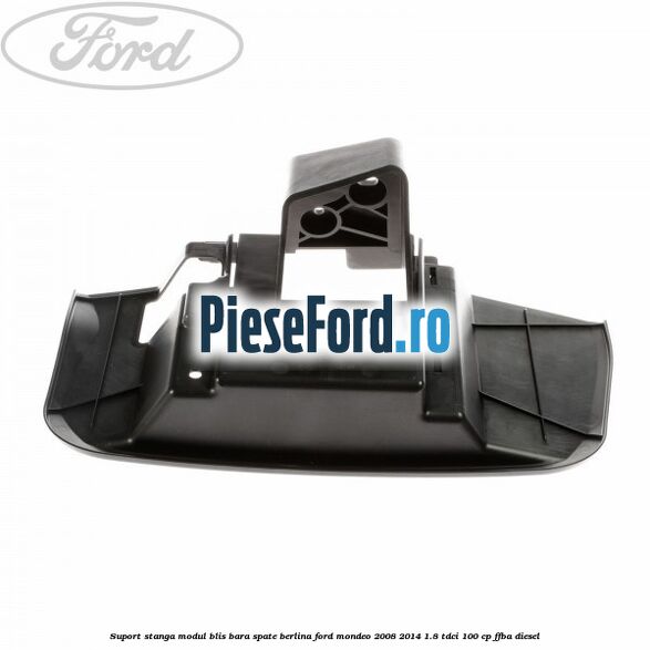 Suport stanga modul BLIS bara spate berlina Ford Mondeo 2008-2014 1.8 TDCi 100 cp FFBA diesel