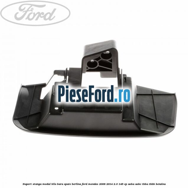 Suport stanga modul BLIS bara spate berlina Ford Mondeo 2008-2014 2.0 145 cp Suport stanga modul BLIS bara spate berlina Ford Mondeo 2008-2014 2.0 145 cp AOBA, AOBC, TBBA, TBBB benzina
