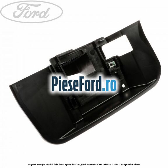 Suport stanga modul BLIS bara spate berlina Ford Mondeo 2008-2014 2.0 TDCi 130 cp AZBA diesel