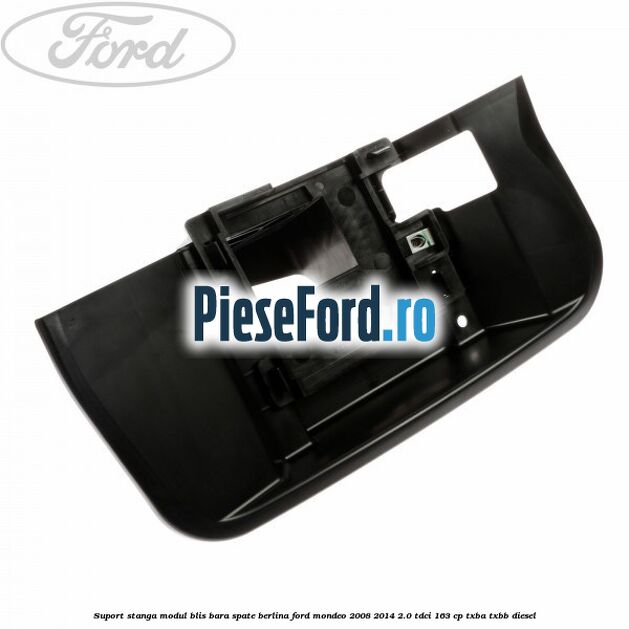 Suport stanga modul BLIS bara spate berlina Ford Mondeo 2008-2014 2.0 TDCi 163 cp TXBA, TXBB diesel