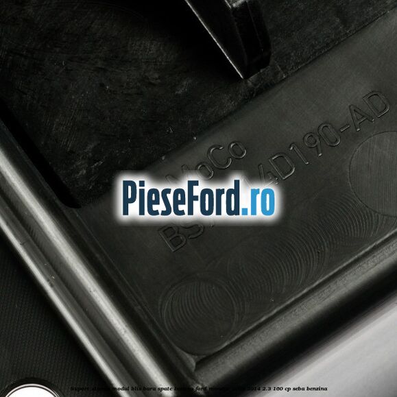 Suport stanga modul BLIS bara spate berlina Ford Mondeo 2008-2014 2.3 160 cp SEBA benzina