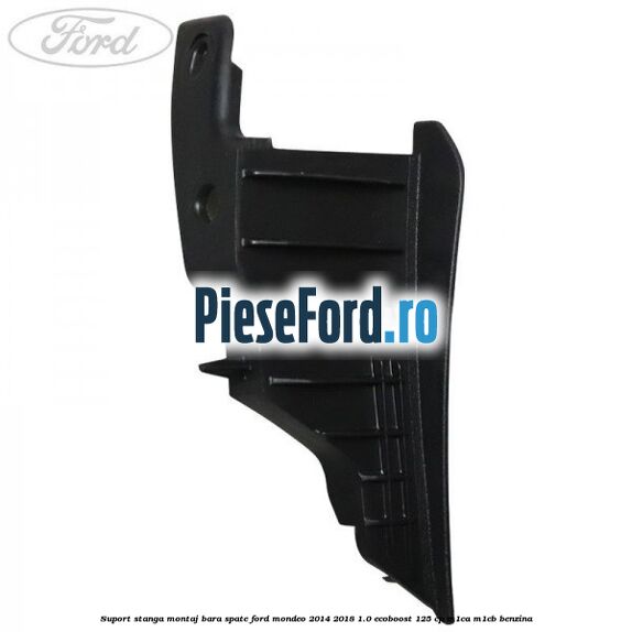Suport stanga montaj bara spate Ford Mondeo 2014-2018 1.0 EcoBoost 125 cp M1CA, M1CB benzina
