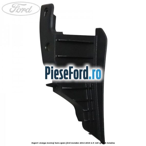 Suport stanga montaj bara spate Ford Mondeo 2014-2018 2.5 149 cp S7CB benzina