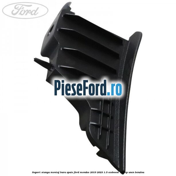 Suport stanga montaj bara spate Ford Mondeo 2019-2023 1.5 EcoBoost 165 cp UNCN benzina