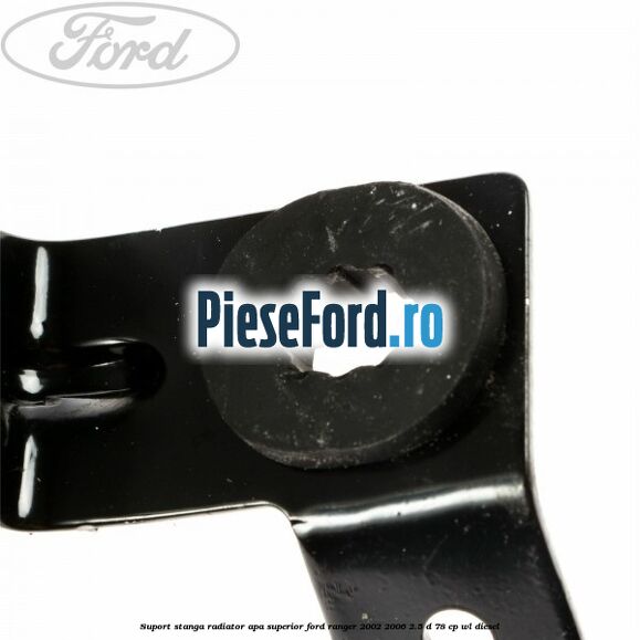 Suport stanga radiator apa superior Ford Ranger 2002-2006 2.5 D 78 cp Suport stanga radiator apa superior Ford Ranger 2002-2006 2.5 D 78 cp WL diesel