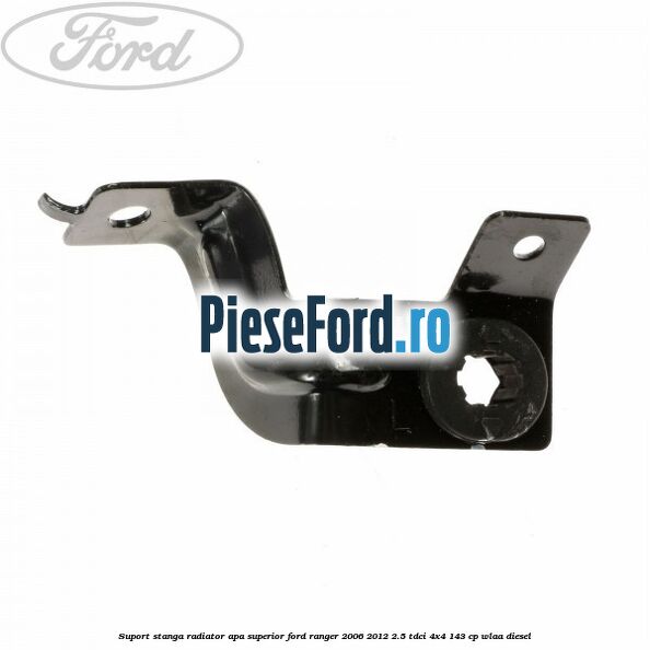 Suport stanga radiator apa superior Ford Ranger 2006-2012 2.5 TDCi 4x4 143 cp WLAA diesel