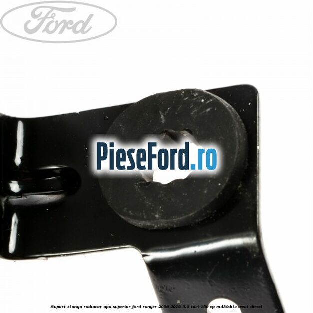 Suport stanga radiator apa superior Ford Ranger 2006-2012 3.0 TDCi 156 cp MD30DITC, WEAT diesel
