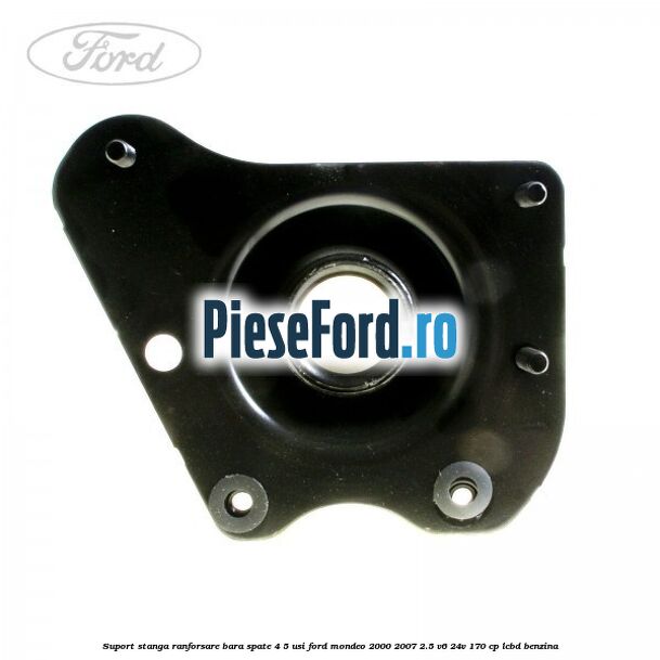 Suport stanga ranforsare bara spate 4/5 usi Ford Mondeo 2000-2007 2.5 V6 24V 170 cp LCBD benzina