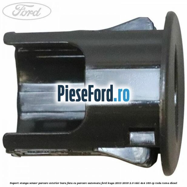 Suport stanga senzor parcare exterior bara fata cu parcare automata Ford Kuga 2013-2016 2.0 TDCi 4x4 163 cp TXDA, TXMA diesel