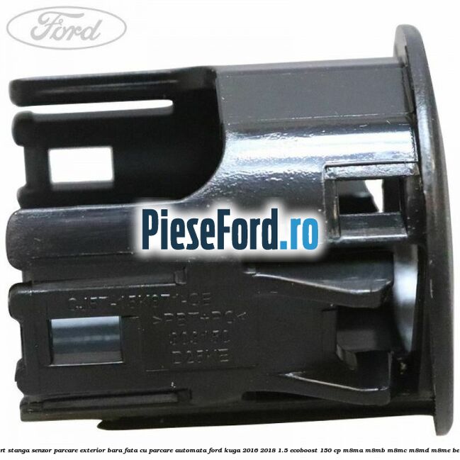 Suport stanga senzor parcare exterior bara fata cu parcare automata Ford Kuga 2016-2018 1.5 EcoBoost 150 cp Suport stanga senzor parcare exterior bara fata cu parcare automata Ford Kuga 2016-2018 1.5 EcoBoost 150 cp M8MA, M8MB, M8MC, M8MD, M8ME benzina
