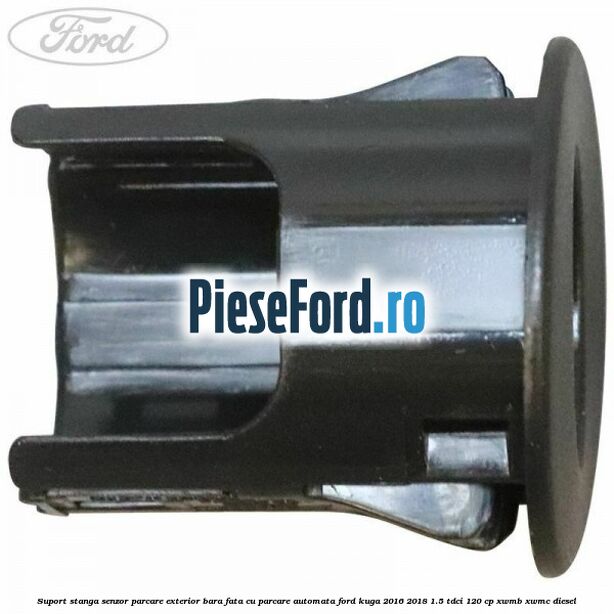 Suport stanga senzor parcare exterior bara fata cu parcare automata Ford Kuga 2016-2018 1.5 TDCi 120 cp XWMB, XWMC diesel