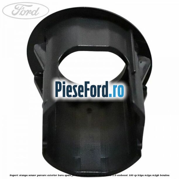 Suport stanga senzor parcare exterior bara spate Ford Tourneo Connect 2013-2018 1.0 EcoBoost 100 cp Suport stanga senzor parcare exterior bara spate Ford Tourneo Connect 2013-2018 1.0 EcoBoost 100 cp B3GA, M2GA, M2GB benzina