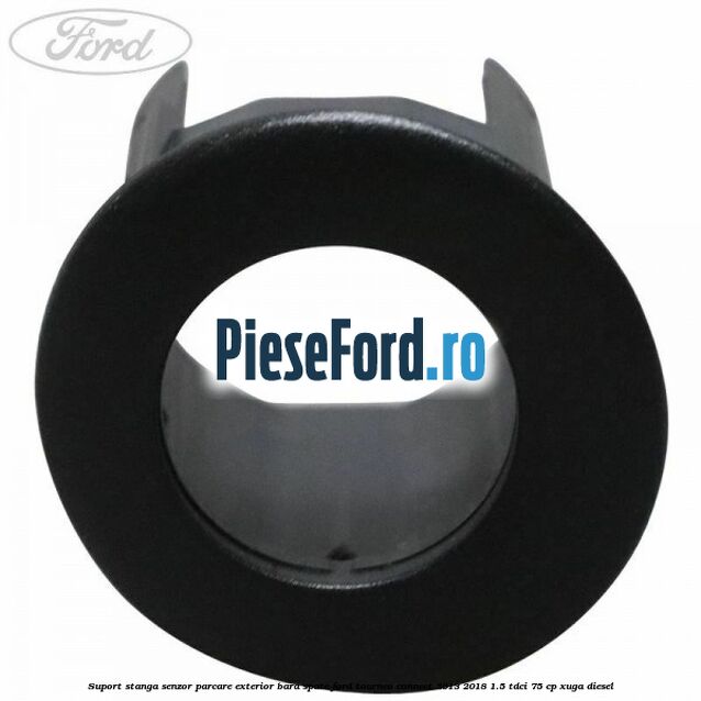 Suport stanga senzor parcare exterior bara spate Ford Tourneo Connect 2013-2018 1.5 TDCi 75 cp XUGA diesel
