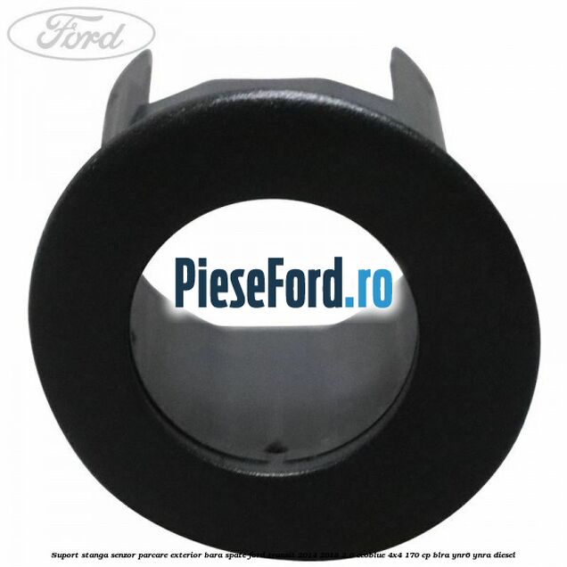Suport stanga senzor parcare exterior bara spate Ford Transit 2014-2018 2.0 EcoBlue 4x4 170 cp Suport stanga senzor parcare exterior bara spate Ford Transit 2014-2018 2.0 EcoBlue 4x4 170 cp BLRA, YNR6, YNRA diesel