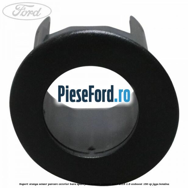 Suport stanga senzor parcare exterior bara spate Ford Transit Connect 2013-2018 1.6 EcoBoost 150 cp Suport stanga senzor parcare exterior bara spate Ford Transit Connect 2013-2018 1.6 EcoBoost 150 cp JQGA benzina