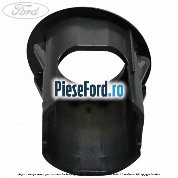 Suport stanga senzor parcare exterior bara spate Ford Transit Connect 2013-2018 1.6 EcoBoost 150 cp Suport stanga senzor parcare exterior bara spate Ford Transit Connect 2013-2018 1.6 EcoBoost 150 cp JQGA benzina