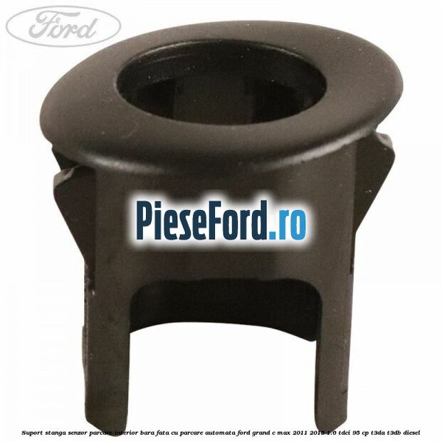 Suport stanga senzor parcare interior bara fata cu parcare automata Ford Grand C-Max 2011-2015 1.6 TDCi 95 cp T3DA, T3DB diesel