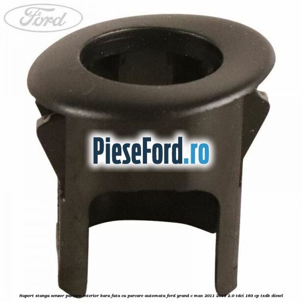 Suport stanga senzor parcare interior bara fata cu parcare automata Ford Grand C-Max 2011-2015 2.0 TDCi 163 cp TXDB diesel